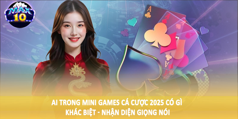 AI trong mini games cá cược 2025 có gì khác biệt - Nhận diện giọng nói
