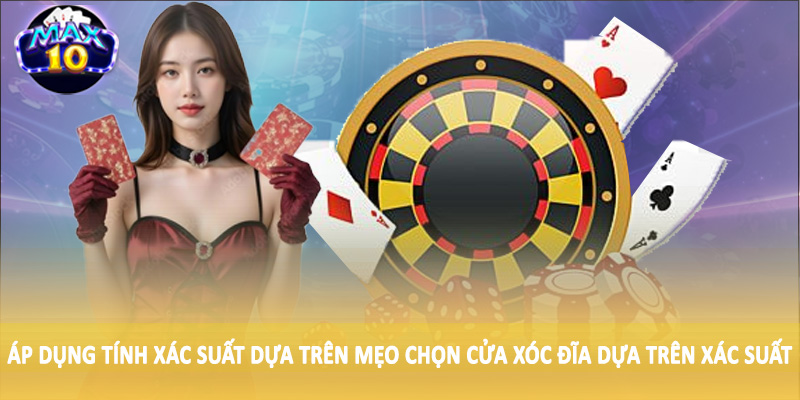 Áp dụng tính xác suất dựa trên mẹo chọn cửa xóc đĩa dựa trên xác suất