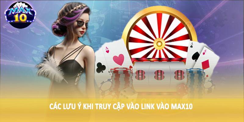 Các lưu ý khi truy cập vào link vào MAX10