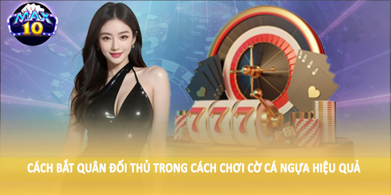 Cách bắt quân đối thủ trong cách chơi cờ cá ngựa hiệu quả