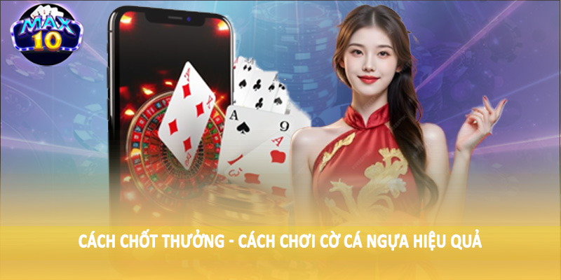 Cách chốt thưởng - Cách chơi cờ cá ngựa hiệu quả