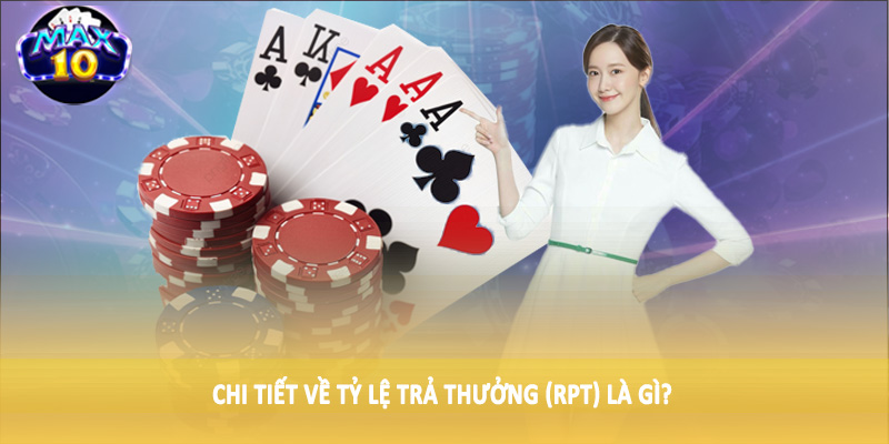 Chi tiết về tỷ lệ trả thưởng (RPT) là gì?
