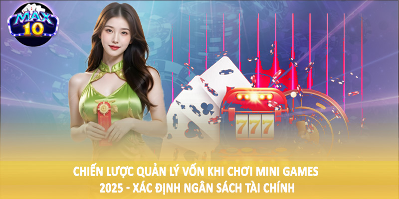 Chiến lược quản lý vốn khi chơi mini games 2025 - Xác định ngân sách tài chính