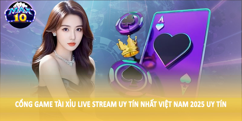 Cổng game tài xỉu live stream uy tín nhất Việt Nam 2025 uy tín
