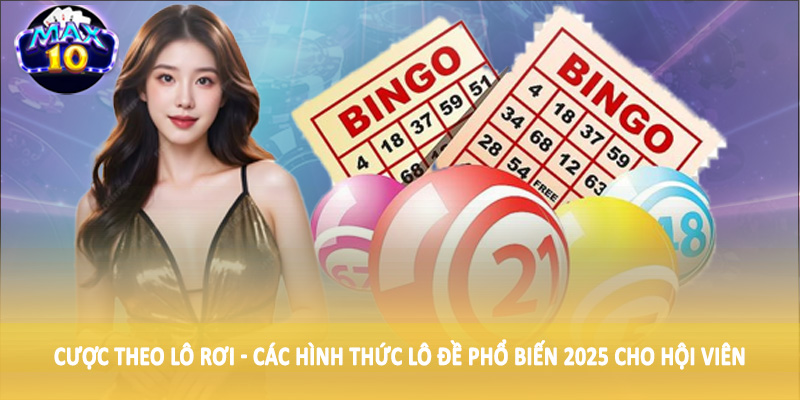 Cược theo lô rơi - Các hình thức lô đề phổ biến 2025 cho hội viên