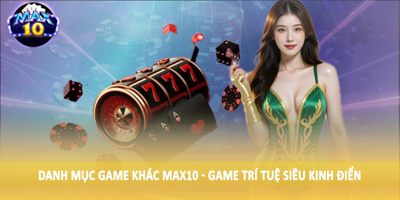 Danh mục game khác MAX10 - Game trí tuệ siêu kinh điển