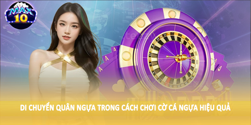 Di chuyển quân ngựa trong cách chơi cờ cá ngựa hiệu quả