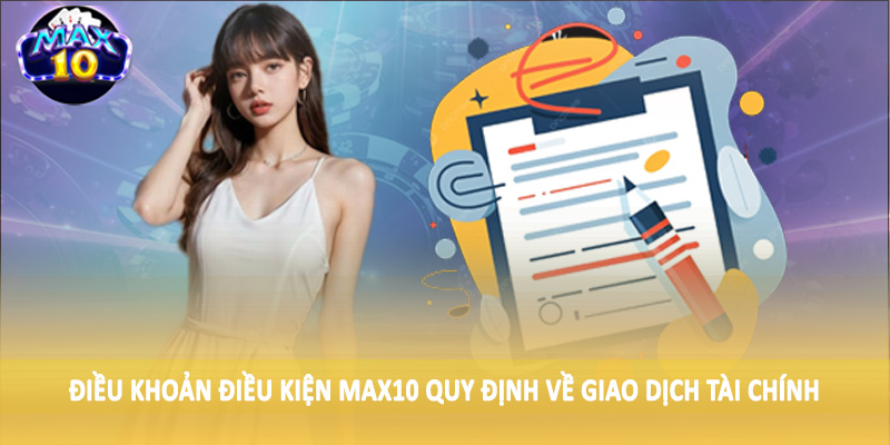 Điều khoản điều kiện MAX10 quy định về giao dịch tài chính