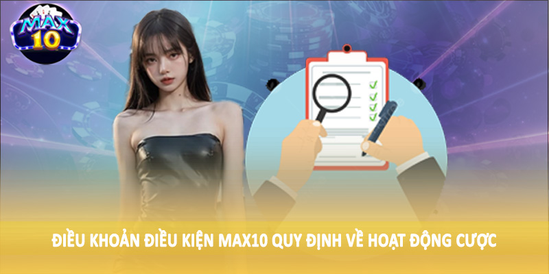 Điều khoản điều kiện MAX10 quy định về hoạt động cược