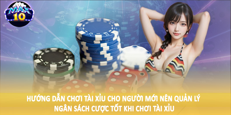 Hướng dẫn chơi tài xỉu cho người mới nên quản lý ngân sách cược tốt khi chơi tài xỉu