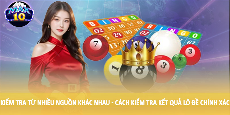 Kiểm tra từ nhiều nguồn khác nhau - Cách kiểm tra kết quả lô đề chính xác