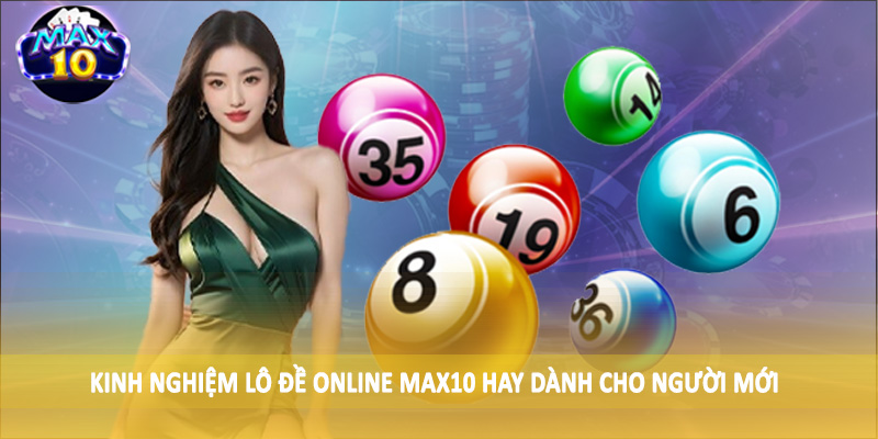 Kinh nghiệm lô đề online MAX10 hay dành cho người mới