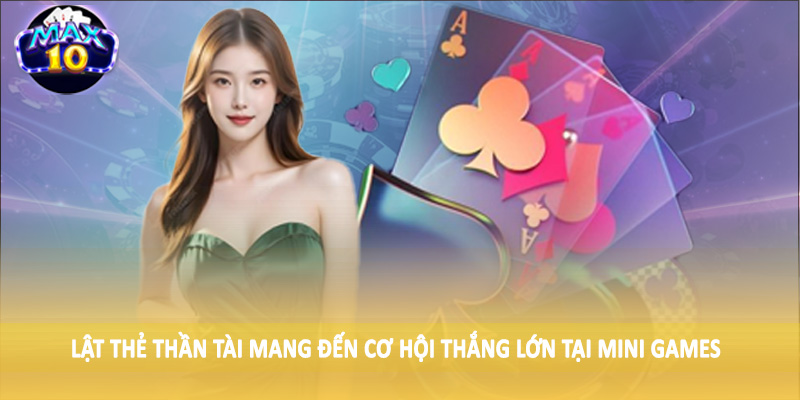 Lật thẻ thần thoại mang đến cơ hội chiến thắng lớn tại Mini Games