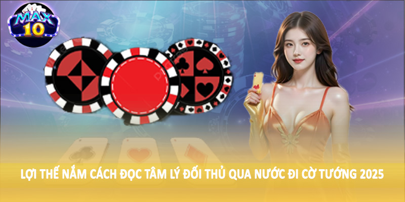 Lợi thế nắm cách đọc tâm lý đối thủ qua nước đi cờ tướng 2025