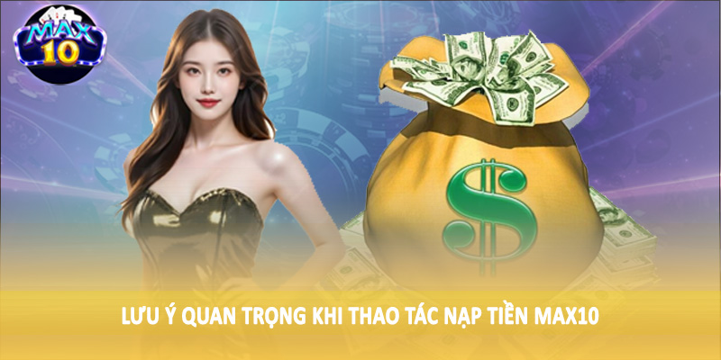 Lưu ý quan trọng khi thao tác nạp tiền MAX10