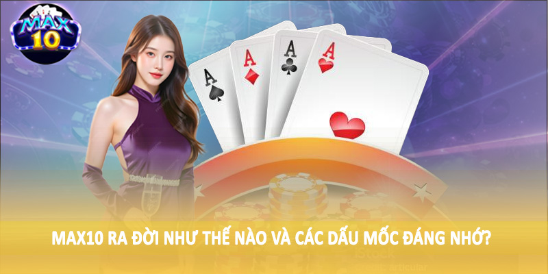 MAX10 ra đời như thế nào và các dấu mốc đáng nhớ?