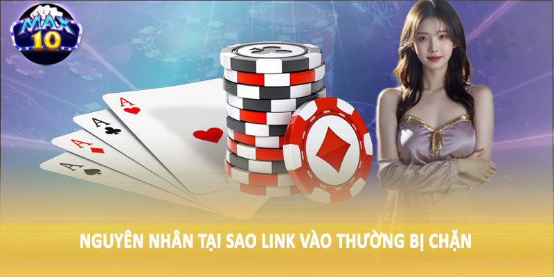 Nguyên nhân tại sao link vào thường bị chặn