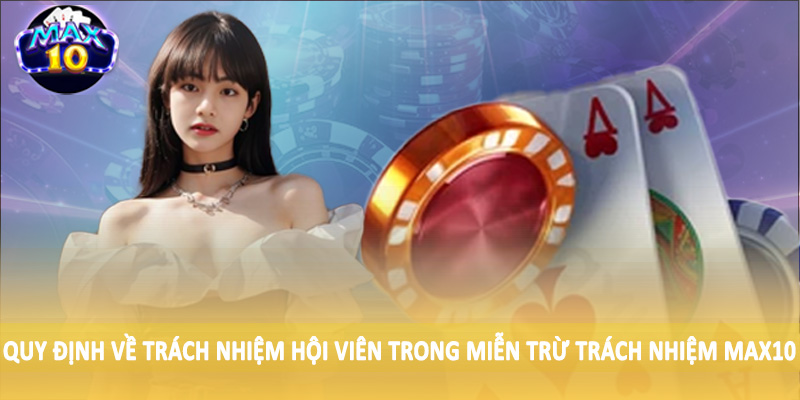 Quy định về trách nhiệm hội viên trong miễn trừ trách nhiệm MAX10