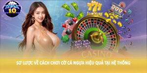 Sơ lược về cách chơi cờ cá ngựa hiệu quả tại hệ thống