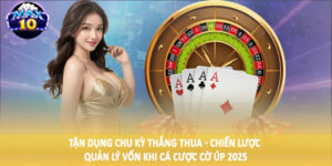 Tận dụng chu kỳ thắng thua - Chiến lược quản lý vốn khi cá cược cờ úp 2025