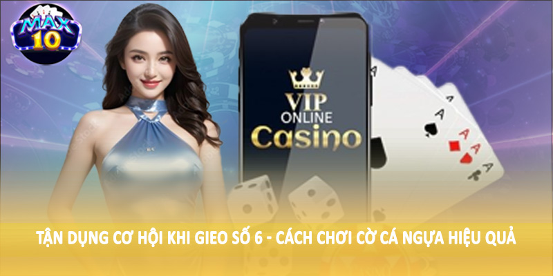 Tận dụng cơ hội khi gieo số 6 - Cách chơi cờ cá ngựa hiệu quả