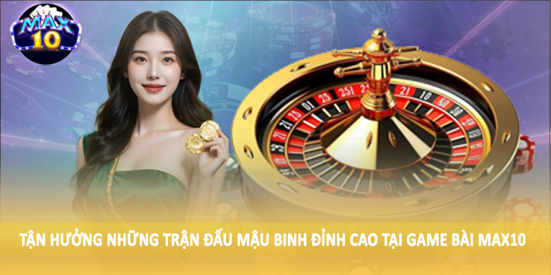 Hậu quả của trận đấu Mậu binh đỉnh cao tại Game bài MAX10