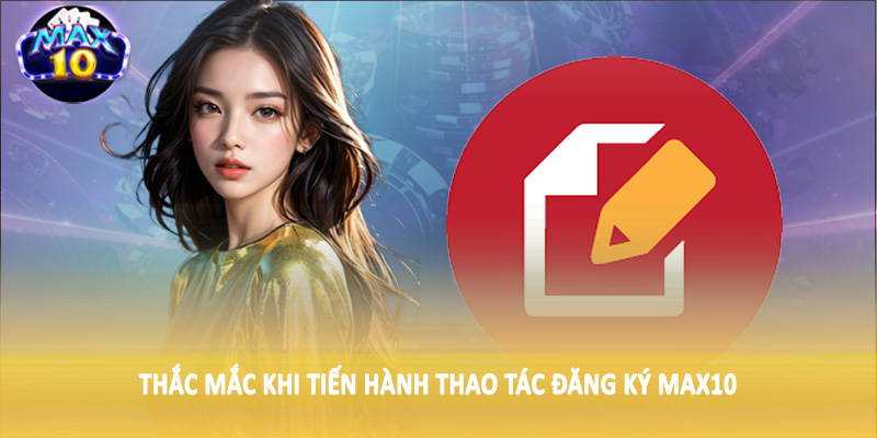Thắc mắc khi tiến hành thao tác đăng ký MAX10