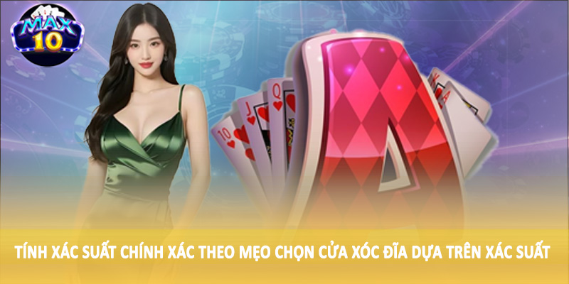 Tính xác suất chính xác theo mẹo chọn cửa xóc đĩa dựa trên xác suất
