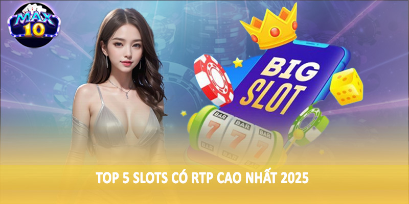 Top 5 Slots có RTP cao nhất 2025