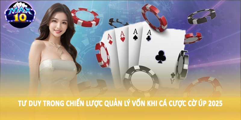 Tư duy trong chiến lược quản lý vốn khi cá cược cờ úp 2025
