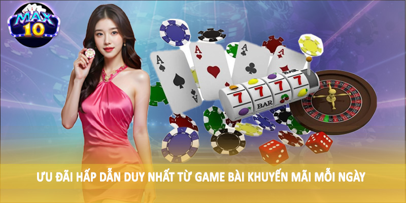 Ưu đãi hấp dẫn duy nhất từ game bài khuyến mãi mỗi ngày