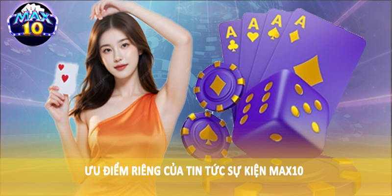 Ưu điểm riêng của tin tức sự kiện MAX10