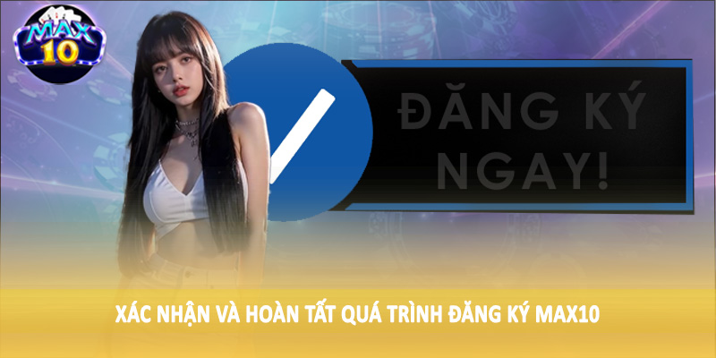 Xác nhận và hoàn tất quá trình đăng ký MAX10